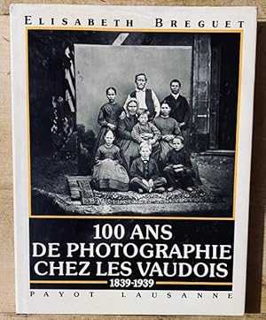 Seller image for 100 Ans De Photographies Chez Les Vaudois 1839-1939 for sale by Librairie SSAD