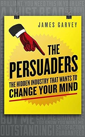 Imagen del vendedor de The Persuaders: The Hidden Industry That Wants to Change Your Mind a la venta por WeBuyBooks
