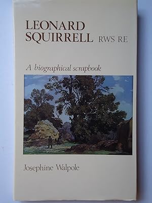 Imagen del vendedor de LEONARD SQUIRRELL R.W.S., R.E. A Biographical Scrapbook a la venta por GfB, the Colchester Bookshop