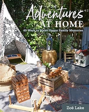 Bild des Verkufers fr Adventures at Home: 40 Ways to Make Happy Family Memories zum Verkauf von WeBuyBooks