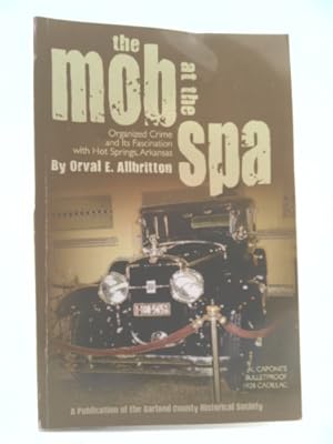 Seller image for THE MOB AT THE SPA Organized Crime and its Fascination with Hot Springs, Arkansas for sale by ThriftBooksVintage