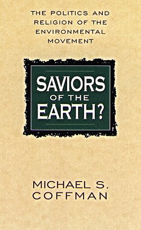 Bild des Verkufers fr Saviors of the Earth: The Politics and the Religion of the Environmental Movement zum Verkauf von WeBuyBooks