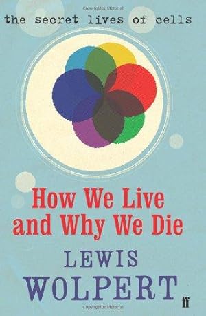 Imagen del vendedor de How We Live and Why We Die: the secret lives of cells: A Short History of the Cell a la venta por WeBuyBooks