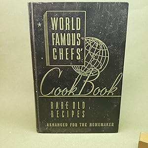 World Famous Chefs' Cook Book: Rare old recipes arranged for the homemaker