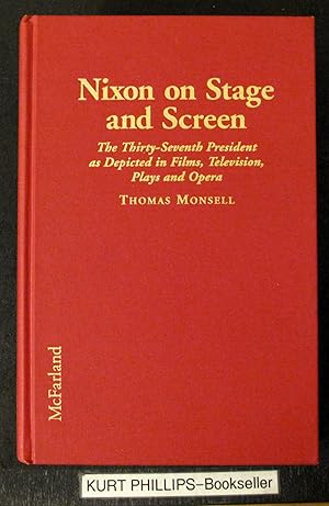 Nixon on Stage and Screen: The Thirty-Seventh President As Depicted in Films, Television, Plays a...