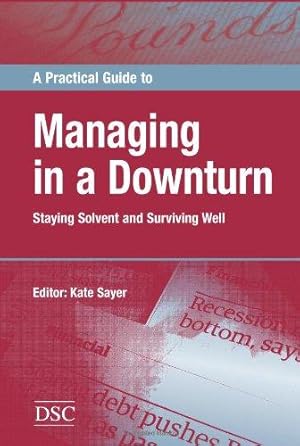 Image du vendeur pour A Practical Guide to Managing in a Downturn: Staying Solvent and Surviving Well mis en vente par WeBuyBooks