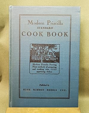 Modern Priscilla Standard Cook Book: Modern Priscilla Proving Plant Methods of Preparing and Cook...