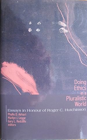 Image du vendeur pour Doing Ethics in a Pluralistic World; Essays in Honour of Roger C. Hutchinson mis en vente par Ken Jackson