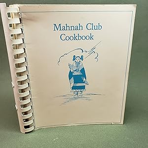 The Mahnah Club Cookbook: A collection of favorite recipes from Mahnah Club Members, honoring the...