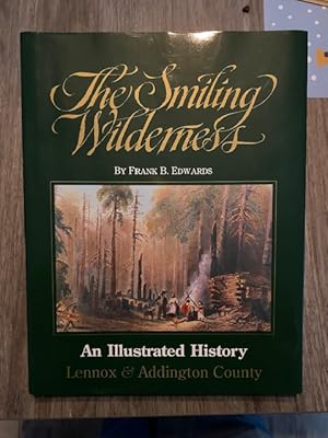 THE SMILING WILDERNESS: AN ILLUSTRATED HISTORY OF LENNOX AND ADDINGTON COUNTY