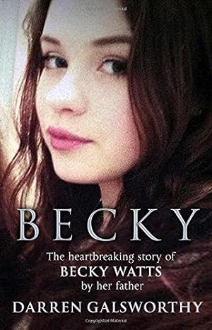 Seller image for Becky: The Heartbreaking Story of Becky Watts by Her Father Darren Galsworthy for sale by WeBuyBooks