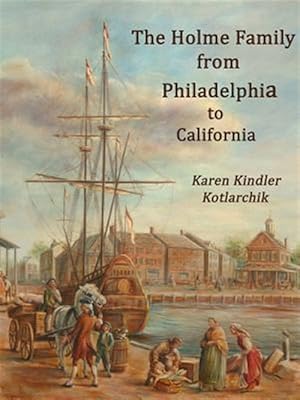 Bild des Verkufers fr The Holme Family from Philadelphia to California zum Verkauf von GreatBookPricesUK