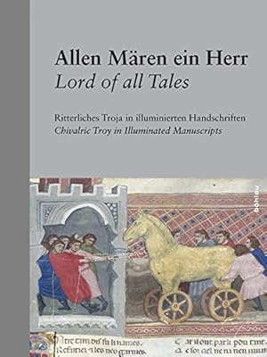 Seller image for Allen Mren ein Herr - ritterliches Troja in illuminierten Handschriften = Lord of all tales : chivalric troy in illuminated manuscripts. for sale by Antiquariat Buchseite