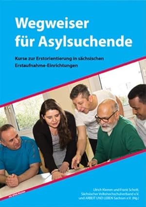 Bild des Verkufers fr Wegweiser fr Asylsuchende : Kurse zur Erstorientierung in schsischen Erstaufnahme-Einrichtungen zum Verkauf von AHA-BUCH GmbH