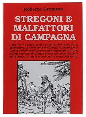 Seller image for STREGONI E MALFATTORI DI CAMPAGNA. I guaritori contadini di Cavagli, Dorzano, Sala, Sandigliano, l'avvelenatrice di Candelo, le infanticide di Graglia e Piedicavallo, la meretrice vagabonda di Crosa.: for sale by Bergoglio Libri d'Epoca