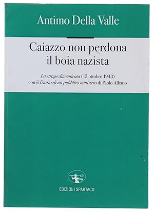 CAIAZZO NON PERDONA IL BOIA NAZISTA. La strage dimenticata (13 ottobre 1943):