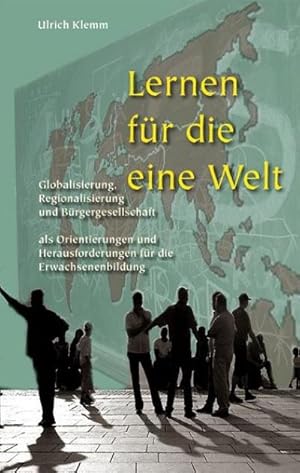 Bild des Verkufers fr Lernen fr die Eine Welt : Globalisierung, Regionalisierung, Brgergesellschaft - Orientierungen und Herausforderungen fr die Erwachsenenbildung. Orientierungen und Herausforderungen fr die Erwachsenenbildung zum Verkauf von AHA-BUCH GmbH