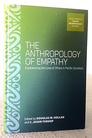 Imagen del vendedor de The Anthropology of Empathy: experiencing the lives of Others in Pacific Societies a la venta por Structure, Verses, Agency  Books