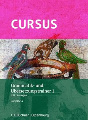 Bild des Verkufers fr Cursus A - neu - Grammatik- und bersetzungstrainer 1 : mit Lsungen. Zu den Lektionen 1-20 zum Verkauf von AHA-BUCH GmbH