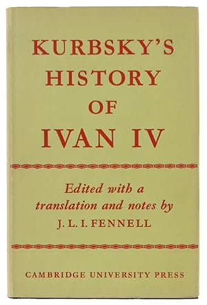 PRINCE A.M.KURBSKY'S HISTORY OF IVAN IV. Edited with a translation and notes by J.L.I. Fennell;: