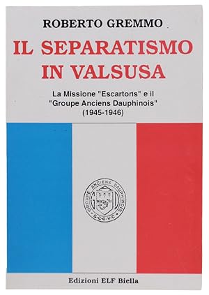 Seller image for IL SEPARATISMO IN VALSUSA. La missione "Escartons" e il "Groupe Anciens Dauphinois" (1945-1946): for sale by Bergoglio Libri d'Epoca