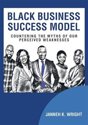 Seller image for Black Business Success Model: Countering the Myths of Our Perceived Weaknesses for sale by GreatBookPricesUK