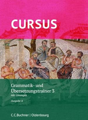 Bild des Verkufers fr Cursus A neu 3 Grammatik- und bersetzungstrainer : mit Lsungen. Zu den Lektionen 33-40 zum Verkauf von AHA-BUCH GmbH