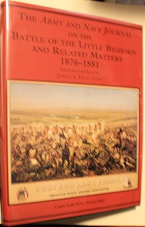 The Army Navy Journal On The Battle Of The Little Bighorn And Related Matters 1876 - 1881