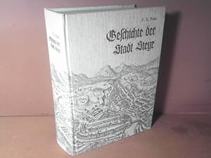 Beschreibung und Geschichte der Stadt Steyr und ihrer nächsten Umgebung, nebst mehreren Beilagen ...