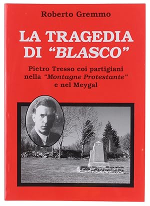 Seller image for LA TRAGEDIA DI "BLASCO". Pietro Tresso coi partigiani nella "Montagne Protestante" e nel Meygal: for sale by Bergoglio Libri d'Epoca