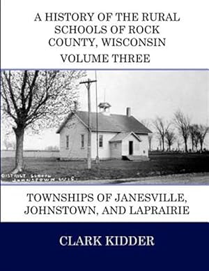 Seller image for History of the Rural Schools of Rock County, Wisconsin : Townships of Janesville, Johnstown, and Laprairie for sale by GreatBookPricesUK