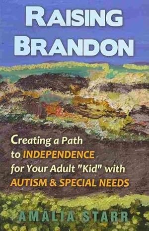 Seller image for Raising Brandon : Creating a Path to Independence for Your Adult "Kid" With Autism & Special Needs for sale by GreatBookPricesUK