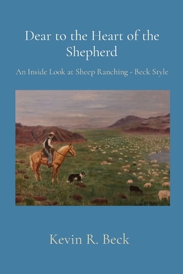 Bild des Verkufers fr Dear to the Heart of the Shepherd: An Inside Look at Sheep Ranching - Beck Style (Paperback or Softback) zum Verkauf von BargainBookStores