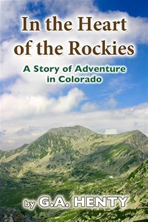 Bild des Verkufers fr In the Heart of the Rockies : A Story of Adventure in Colorado zum Verkauf von GreatBookPricesUK