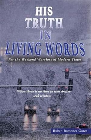 Immagine del venditore per His Truth in Living Words: For the Weekend Warriors of Modern Times venduto da GreatBookPricesUK