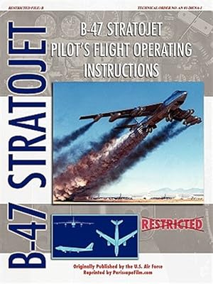 Seller image for B-47 Stratojet Pilot's Flight Operating Instructions for sale by GreatBookPricesUK