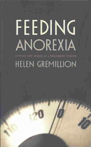 Seller image for Feeding Anorexia : Gender and Power at a Treatment Center for sale by GreatBookPrices