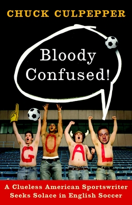 Seller image for Bloody Confused!: A Clueless American Sportswriter Seeks Solace in English Soccer (Paperback or Softback) for sale by BargainBookStores