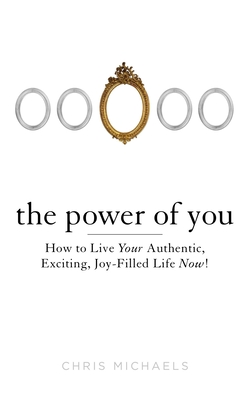 Imagen del vendedor de The Power of You: How to Live Your Authentic, Exciting, Joy-Filled Life Now! (Paperback or Softback) a la venta por BargainBookStores