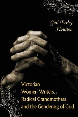 Image du vendeur pour Victorian Women Writers, Radical Grandmothers, and the Gendering of God (Paperback or Softback) mis en vente par BargainBookStores