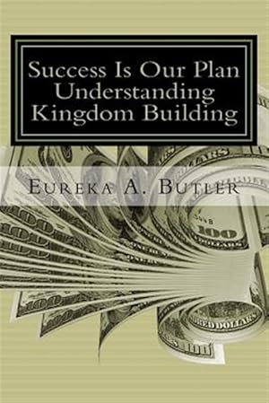 Seller image for Success Is Our Plan: When God Blesses Me with the Millions, Billion, and Trillions.How Will I Help Build the Kingdom of God? for sale by GreatBookPricesUK