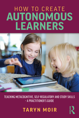 Seller image for How to Create Autonomous Learners: Teaching Metacognitive, Self-Regulatory and Study Skills - A Practitioner's Guide (Paperback or Softback) for sale by BargainBookStores