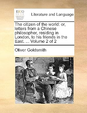 Imagen del vendedor de The Citizen of the World: Or, Letters from a Chinese Philosopher, Residing in London, to His Friends in the East. . Volume 2 of 2 (Paperback or Softback) a la venta por BargainBookStores