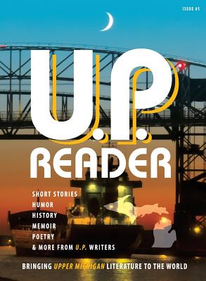 Seller image for U.P. Reader -- Issue #1: Bringing Upper Michigan Literature to the World (Hardback or Cased Book) for sale by BargainBookStores