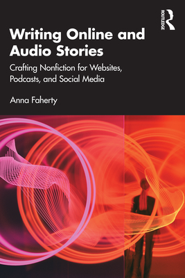 Immagine del venditore per Writing Online and Audio Stories: Crafting Nonfiction for Websites, Podcasts, and Social Media (Paperback or Softback) venduto da BargainBookStores