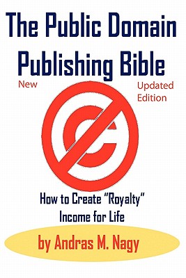 Image du vendeur pour The Public Domain Publishing Bible: How to Create Royalty Income for Life (Paperback or Softback) mis en vente par BargainBookStores