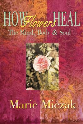 Seller image for How Flowers Heal: The Mind, Body & Soul (Paperback or Softback) for sale by BargainBookStores