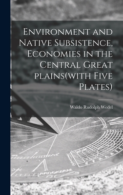 Bild des Verkufers fr Environment and Native Subsistence, Economies in the Central Great Plains(with Five Plates) (Hardback or Cased Book) zum Verkauf von BargainBookStores