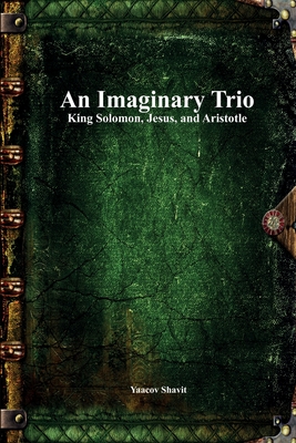 Bild des Verkufers fr An Imaginary Trio: King Solomon, Jesus, and Aristotle (Paperback or Softback) zum Verkauf von BargainBookStores