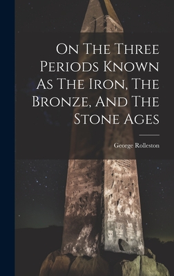 Seller image for On The Three Periods Known As The Iron, The Bronze, And The Stone Ages (Hardback or Cased Book) for sale by BargainBookStores